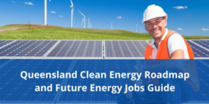 Queensland's Clean Energy Workforce Roadmap - RDA Ipswich & West Moreton